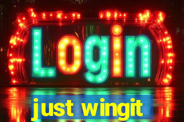 just wingit